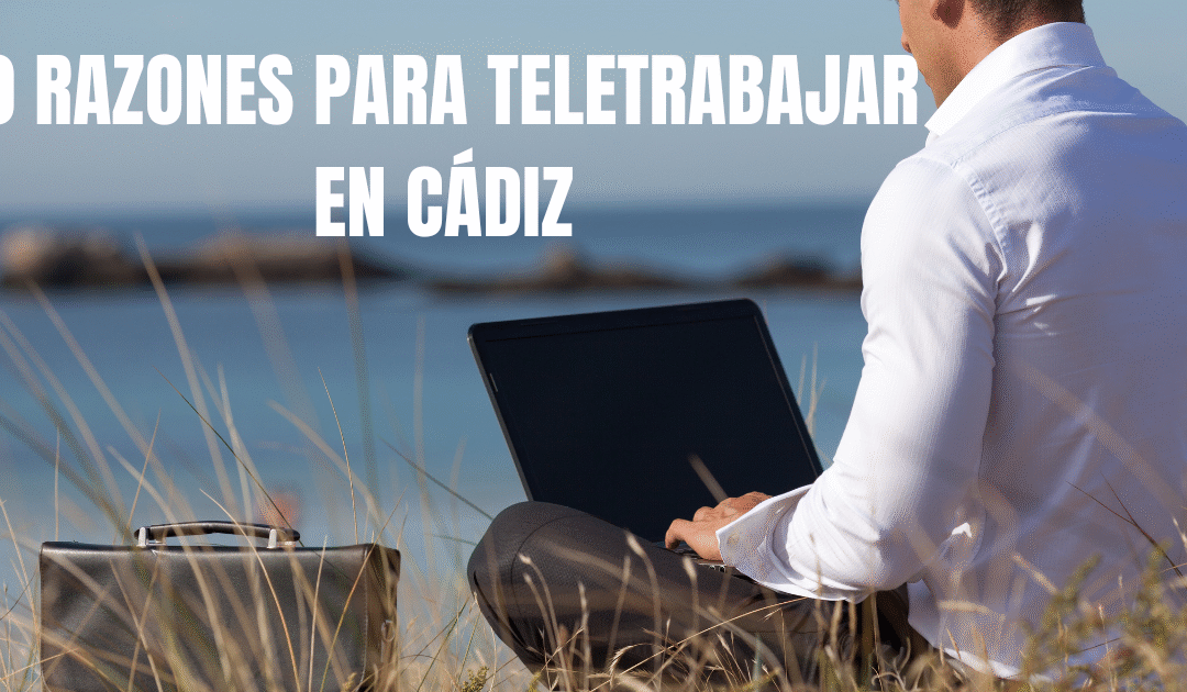 Diez razones para elegir Cádiz para teletrabajar