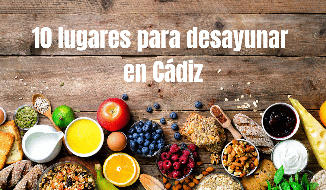 Dónde desayunar en Cádiz: 10 rincones para un buen día